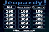 100 DNA Protein Synthesis Potpourri 200 300 100 200 300 100 200 300 Final Jeopardy! Final Jeopardy! 400 500 400 500 400 500.