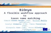 BiOnym A flexible workflow approach to taxon name matching Edward Vanden Berghe (VUB), Nicolas Bailly (WorldFish), Caselyn Aldemita (FIN), Fabio Fiorellato.