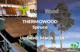 THERMOWOOD Spruce Updated: March 2014. Thermo Spruce - March 20142 General Information Main end uses for Metsä ThermoWood ® are –Thermo-D: external cladding.