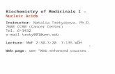 Biochemistry of Medicinals I – Nucleic Acids Instructor: Natalia Tretyakova, Ph.D. 760E CCRB (Cancer Center) Tel. 6-3432 e-mail trety001@umn.edu Lecture: