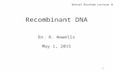 1 Recombinant DNA Dr. R. Howells May 1, 2015 Dental Biochem Lecture 38.