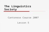 The Linguistics Society Cantonese Course 2007 Lesson 5.