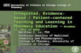 University of Illinois at Chicago College of Pharmacy UIC Integrated, Evidence-based / Patient-centered Teaching and Learning in Pharmacy Education – October.