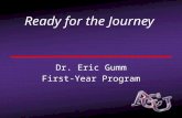 Ready for the Journey Dr. Eric Gumm First-Year Program.