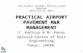 PRACTICAL AIRPORT PAVEMENT M&R MANAGEMENT Y. Hachiya & M. Kanno Service Center of Port Engineering Tokyo, JAPAN 1 FAA Airport Pavement Working Group Meeting.