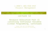 1 Lecture 12 Resource Allocation Part II (involving Continuous Variable (Linear Programming, continued) Samuel Labi and Fred Moavenzadeh Massachusetts.