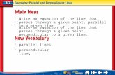 Lesson 7 MI/Vocab parallel lines perpendicular lines Write an equation of the line that passes through a given point, parallel to a given line. Write an.
