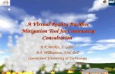 A Virtual Reality Bushfire Mitigation Tool for Community Consultation A.R Walker, S. Gard, B.J. Williamson, J.M. Bell Queensland University of Technology.