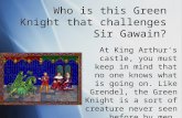 Who is this Green Knight that challenges Sir Gawain? At King Arthur's castle, you must keep in mind that no one knows what is going on. Like Grendel, the.