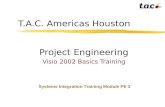 T.A.C. Americas Houston Project Engineering Visio 2002 Basics Training Systems Integration Training Module PE 3.