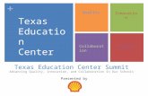 + Texas Education Center Summit Advancing Quality, Innovation, and Collaboration in Our Schools Quality Innovation CollaborationReform Presented by Texas.