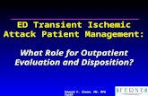 Edward P. Sloan, MD, MPH FACEP ED Transient Ischemic Attack Patient Management: What Role for Outpatient Evaluation and Disposition?