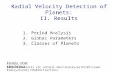 Radial Velocity Detection of Planets: II. Results 1. Period Analysis 2. Global Parameters 3. Classes of Planets .