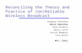 Reconciling the Theory and Practice of (Un)Reliable Wireless Broadcast Gregory Chockler Murat Demirbas Seth Gilbert Nancy Lynch Calvin Newport Tina Nolte.