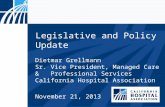 Legislative and Policy Update Dietmar Grellmann Sr. Vice President, Managed Care & Professional Services California Hospital Association November 21, 2013.