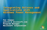 Integrating Drivers and Applications with Windows Power Management Pat Stemen patste @ microsoft.com Program Manager Microsoft Corporation.