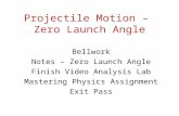 Projectile Motion – Zero Launch Angle Bellwork Notes – Zero Launch Angle Finish Video Analysis Lab Mastering Physics Assignment Exit Pass.