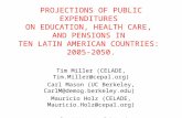 PROJECTIONS OF PUBLIC EXPENDITURES ON EDUCATION, HEALTH CARE, AND PENSIONS IN TEN LATIN AMERICAN COUNTRIES: 2005-2050. Tim Miller (CELADE, Tim.Miller@cepal.org)