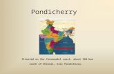 Pondicherry Situated on the Coromandel coast, about 160 kms south of Chennai, lies Pondicherry.