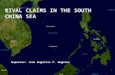 RIVAL CLAIMS IN THE SOUTH CHINA SEA Reporter: Jose Angelito P. Angeles.