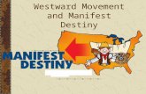 Westward Movement and Manifest Destiny. 1. Define "manifest destiny." What forces contributed to the commitment to American expansion? 2. Why did the.
