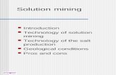 Solution mining Introduction Technology of solution mining Technology of the salt production Geological conditions Pros and cons.