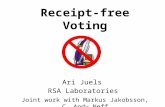 Receipt-free Voting Joint work with Markus Jakobsson, C. Andy Neff Ari Juels RSA Laboratories.