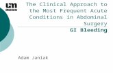 The Clinical Approach to the Most Frequent Acute Conditions in Abdominal Surgery GI Bleeding Adam Janiak.