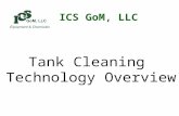 Tank Cleaning Technology Overview ICS GoM, LLC. Outline OVERVIEW OF TANK CLEANING THE CHALLENGE TANK CLEANING DRIVERS GOALS TANK CLEANING MACHINES CHEMISTRY.