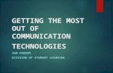 GETTING THE MOST OUT OF COMMUNICATION TECHNOLOGIES SAM PARKER DIVISION OF STUDENT LEARNING.
