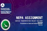 NEPA ASSIGNMENT SURFACE TRANSPORTATION PROJECT DELIVERY PROGRAM Presentation to State and Federal Agencies 12/1/14.