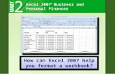 Excel 2007 ® Business and Personal Finances How can Excel 2007 help you format a workbook?