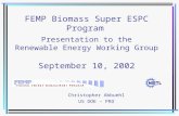 FEMP Biomass Super ESPC Program Presentation to the Renewable Energy Working Group September 10, 2002 Christopher Abbuehl US DOE – PRO.