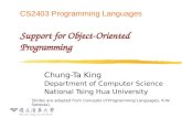 CS2403 Programming Languages Support for Object- Oriented Programming Chung-Ta King Department of Computer Science National Tsing Hua University (Slides.