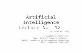 Artificial Intelligence Lecture No. 12 Dr. Asad Ali Safi  Assistant Professor, Department of Computer Science, COMSATS Institute of Information Technology.
