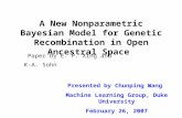 A New Nonparametric Bayesian Model for Genetic Recombination in Open Ancestral Space Presented by Chunping Wang Machine Learning Group, Duke University.