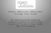 Alumni Admission Ambassador College Fair Guide This slideshow provides helpful tips, college fair guidelines and the best ways to represent Providence.