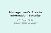 Management’s Role in Information Security V.T. Raja, Ph.D., Oregon State University.