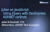 Julian on JavaScript: Using jQuery with DevExpress ASP.NET controls Julian M Bucknall, CTO Mehul Harry, ASP.NET Tech Evangelist.