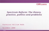 Spectrum Reform: The theory, practice, politics and problems Professor William Webb November 2008.