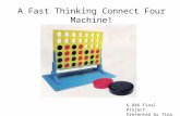 A Fast Thinking Connect Four Machine! 6.846 Final Project Presented by Tina Wen.