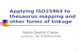 Applying ISO25964 to thesaurus mapping and other forms of linkage Stella Dextre Clarke Convenor, ISO TC46/SC9 WG8 1.