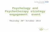 Psychology and Psychotherapy strategy engagement event Thursday 30 th October 2014.