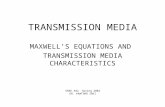 TRANSMISSION MEDIA MAXWELL’S EQUATIONS AND TRANSMISSION MEDIA CHARACTERISTICS ENEE 482 Spring 2002 DR. KAWTHAR ZAKI.