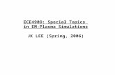 ECE490O: Special Topics in EM-Plasma Simulations JK LEE (Spring, 2006)