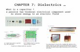 CHAPTER 7: Dielectrics … What is a capacitor ? a passive two-terminal electrical component used to store energy in an electric field.