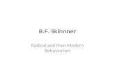 B.F. Skinnner Radical and then Modern Behaviorism.
