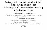 Integration of abduction and induction in biological networks using CF-induction Yoshitaka Yamamoto Graduate University for Advanced Studies Tokyo, Japan.