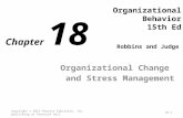 Organizational Behavior 15th Ed Organizational Change and Stress Management Copyright © 2013 Pearson Education, Inc. publishing as Prentice Hall18-1 Robbins.