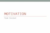 MOTIVATION Team Coconut. Motivation Employee motivation affects productivity, and part of a manager’s job is to channel motivation to accomplish the organization’s.